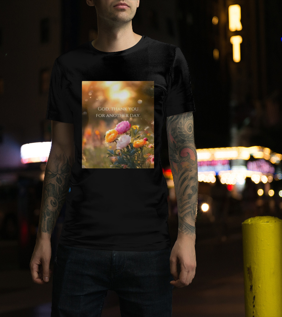God Thank You For Another Day Flower Sunrise T-Shirt