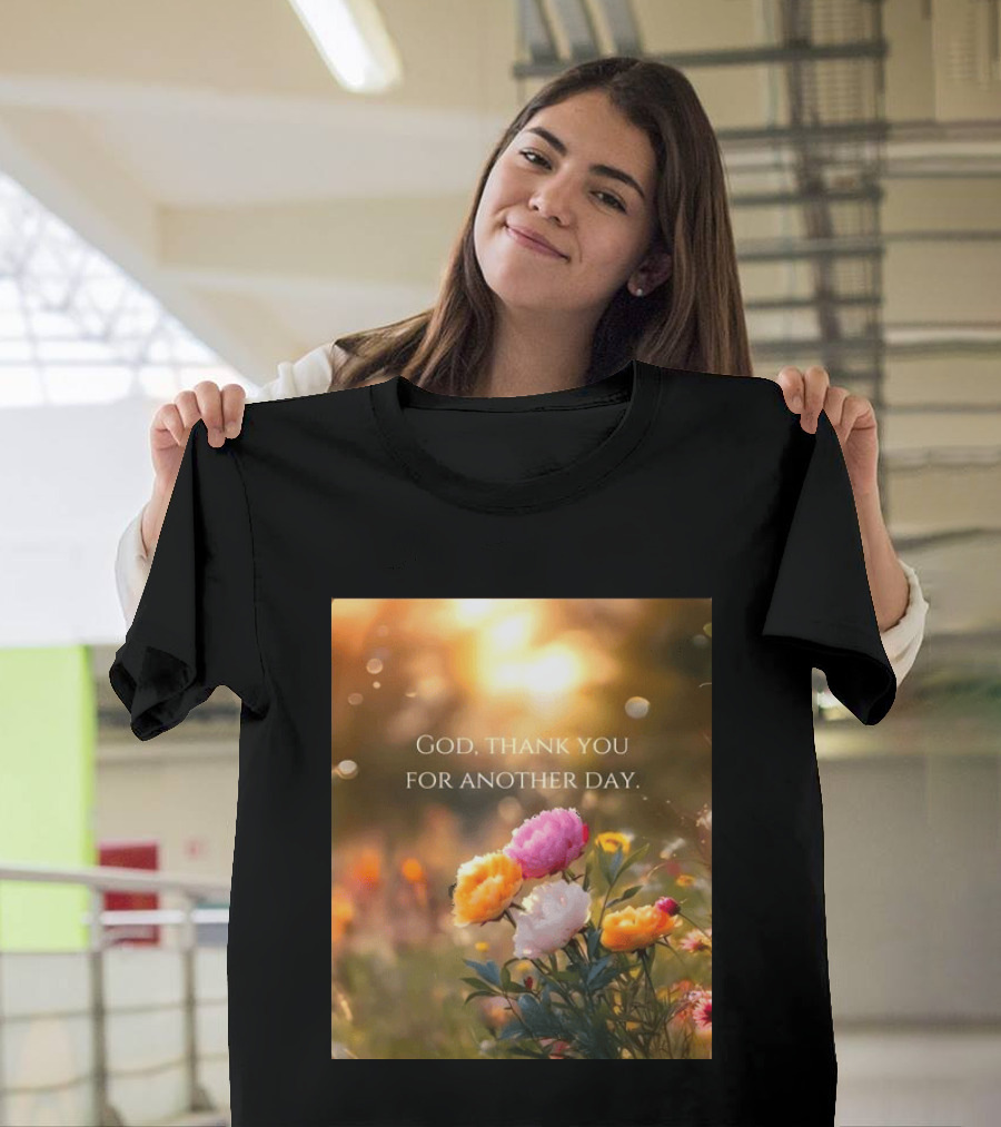God Thank You For Another Day Flower Sunrise T-Shirt