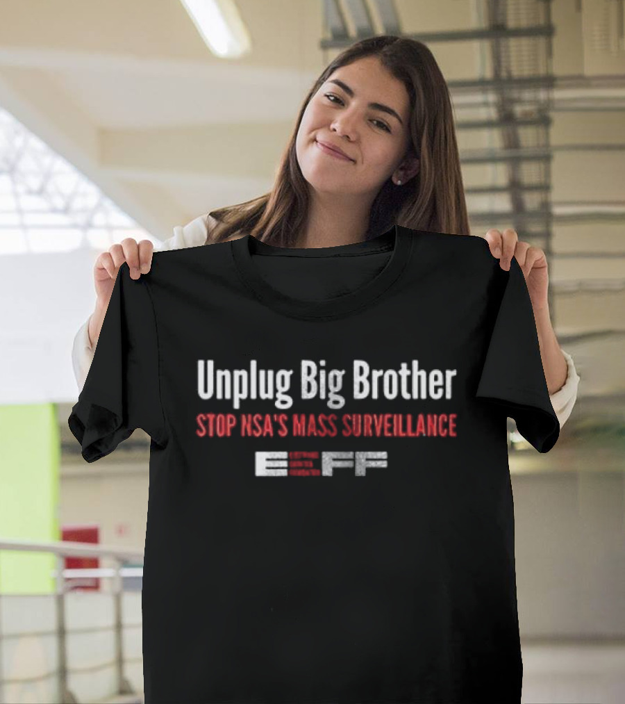 Unplug Big Brother Stop NSA's Mass Surveillance EFF T-Shirt