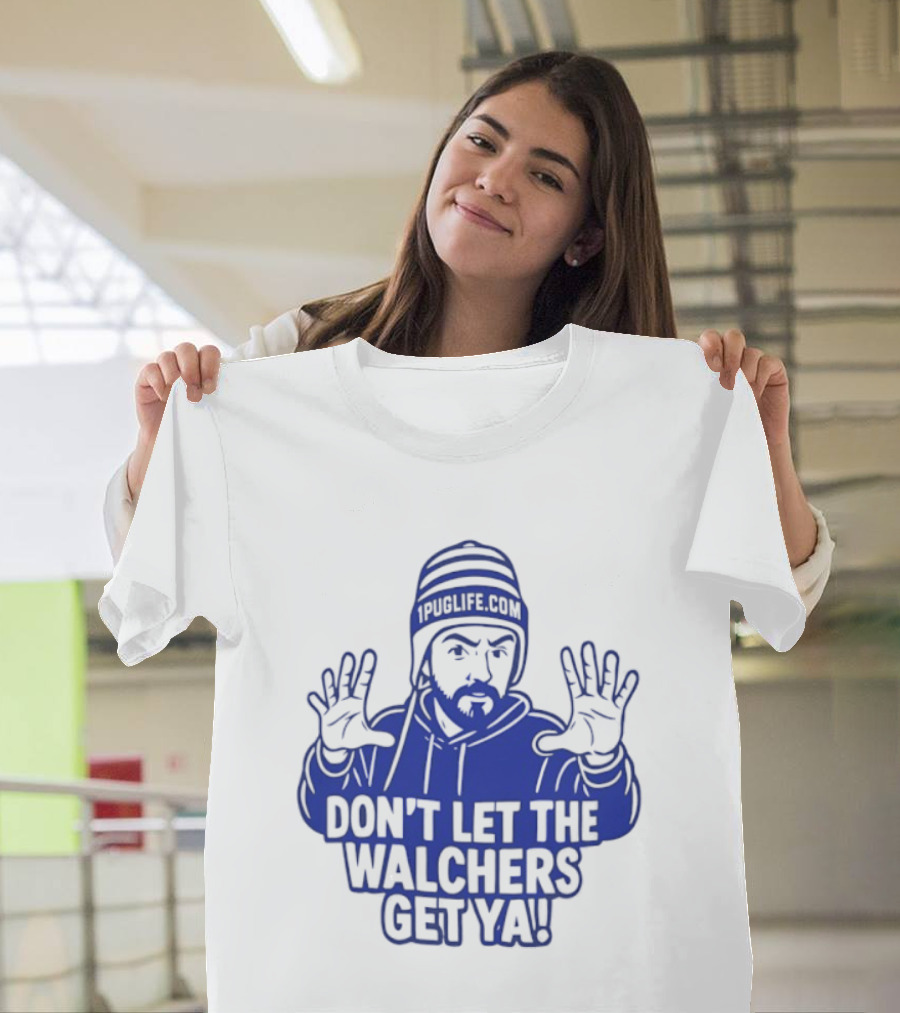 Don't Let The Walchers Get Ya Beanie Hands Raised T-Shirt