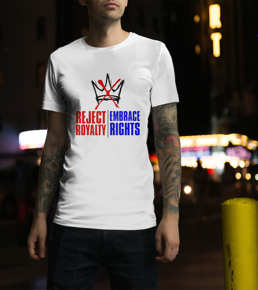Reject Royalty Embrace Rights Protest Solidarity No Kings T-Shirt