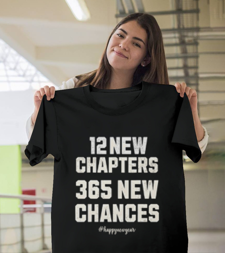 12 New Chapters 365 New Chances #HappyNewYear T-Shirt