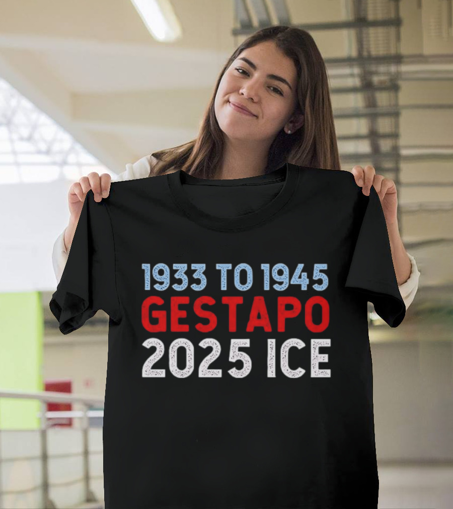 1933 To 1945 Gestapo 2025 Ice T-Shirt