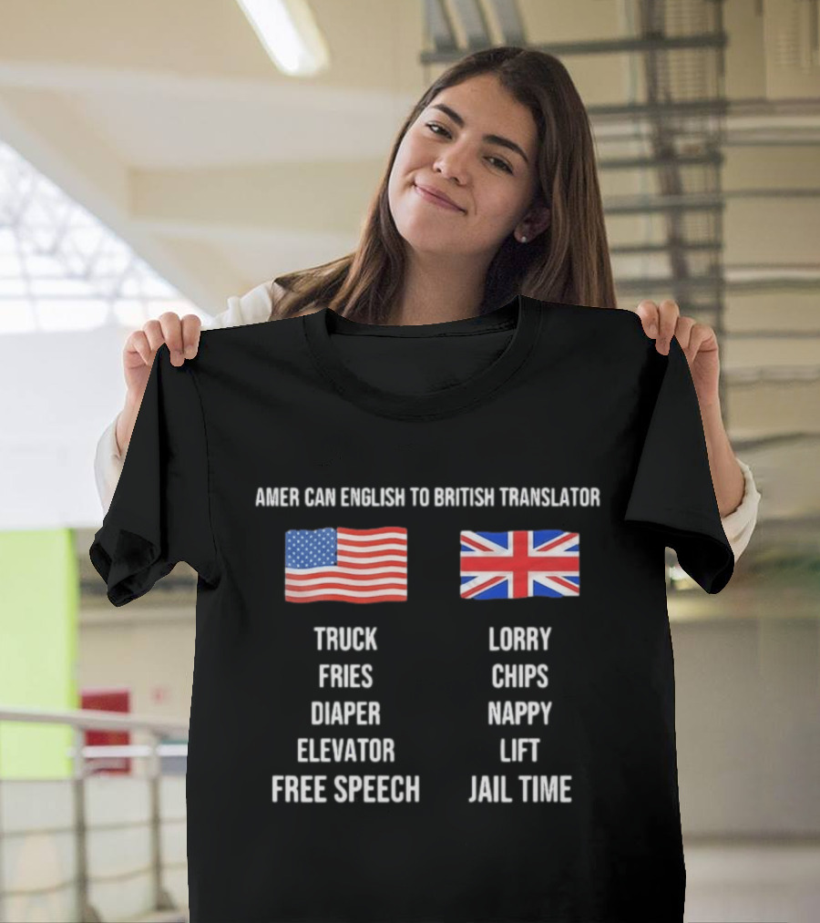 American English To British Translator Truck Lorry Fries Chips Diaper Nappy Elevator Lift Free Speech Jail Time T-Shirt