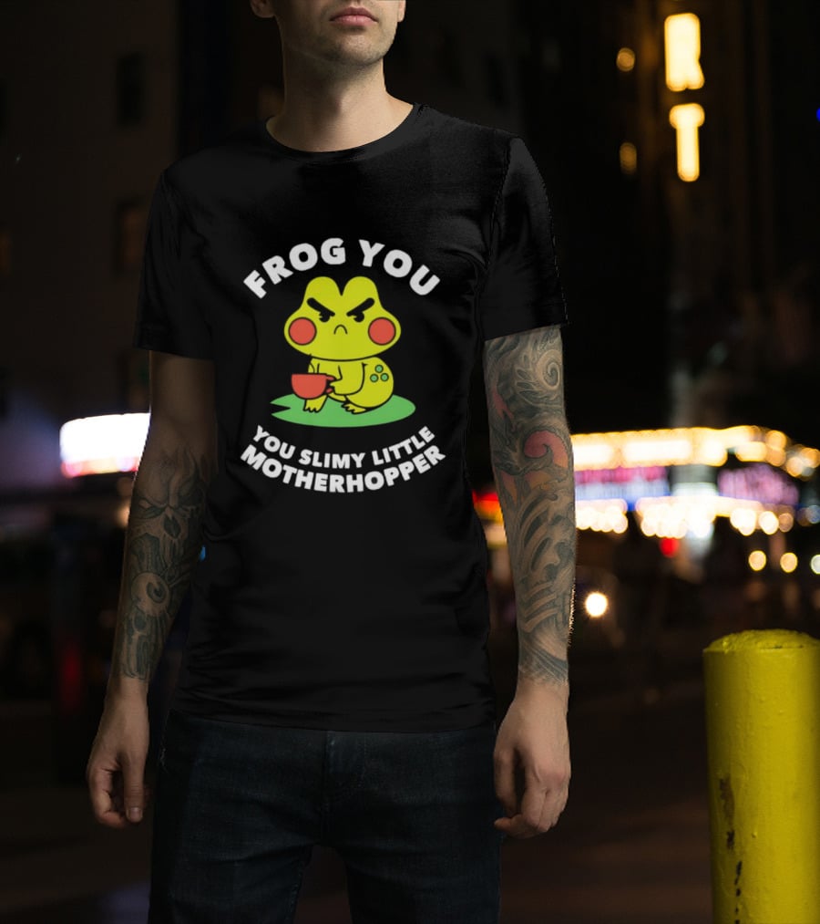 Frog You You Slimy Little Motherhopper Coffee Cup T-Shirt