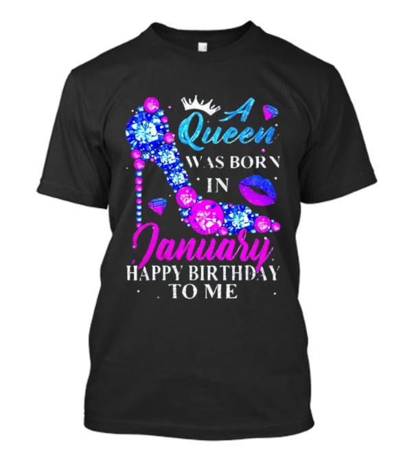 A Queen Was Born In January Happy Birthday To Me High Heel T-Shirt