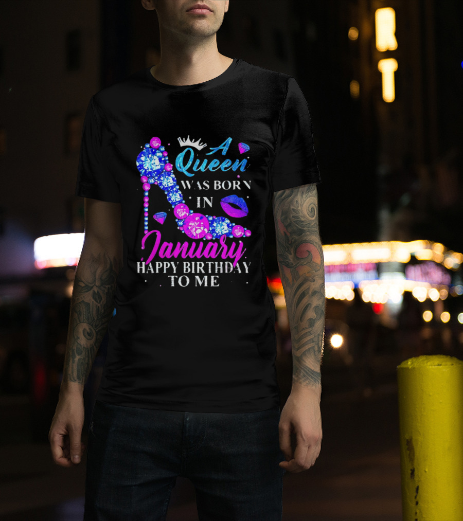 A Queen Was Born In January Happy Birthday To Me High Heel T-Shirt