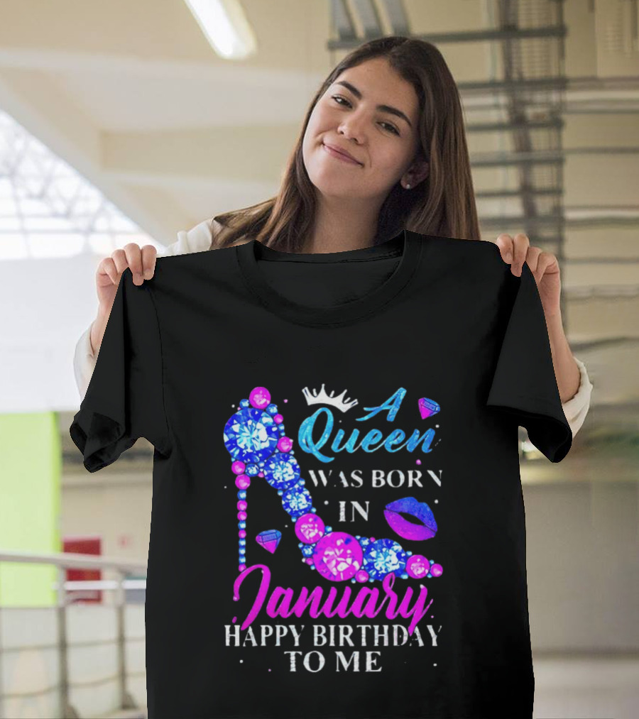A Queen Was Born In January Happy Birthday To Me High Heel T-Shirt
