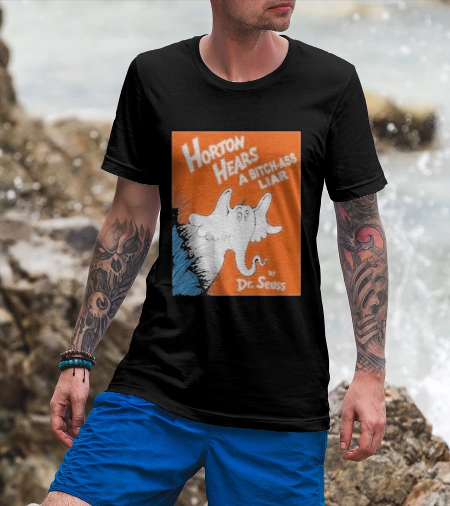 Horton Hears A Bitch Ass Liar Dr. Seuss Parody Elephant T-Shirt