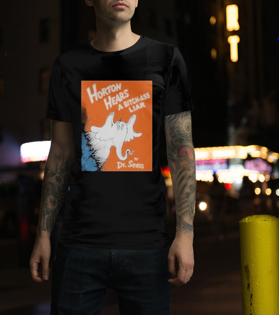 Horton Hears A Bitch Ass Liar Dr. Seuss Parody Elephant T-Shirt