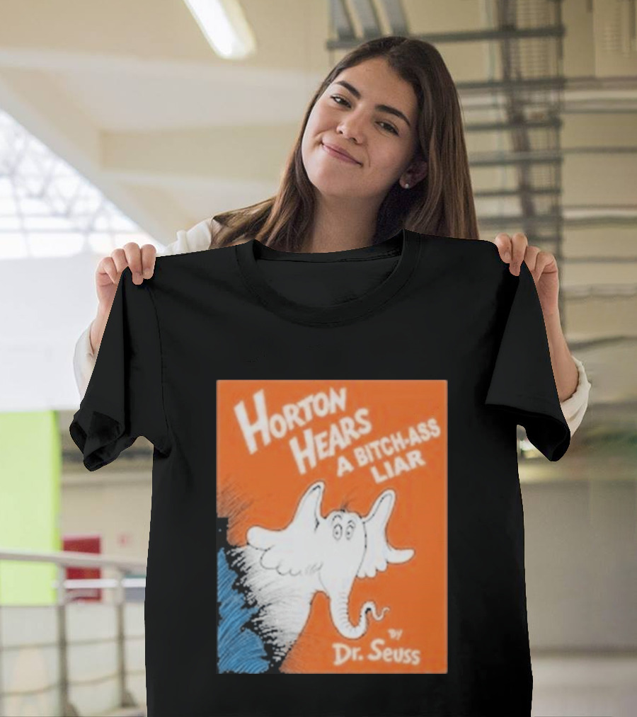 Horton Hears A Bitch Ass Liar Dr. Seuss Parody Elephant T-Shirt