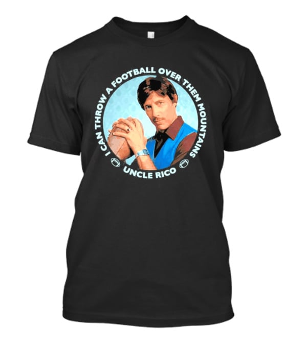 Uncle Rico I Can Throw A Football Over Them Mountains Napoleon Dynamite T-Shirt