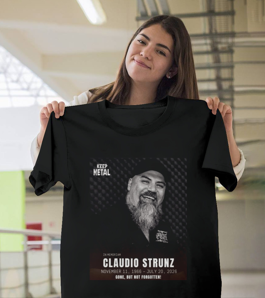 IN Memoriam Claudio Strunz Keep Metal November 11 1966 July 20 2026 Gone But Not Forgotten T-Shirt