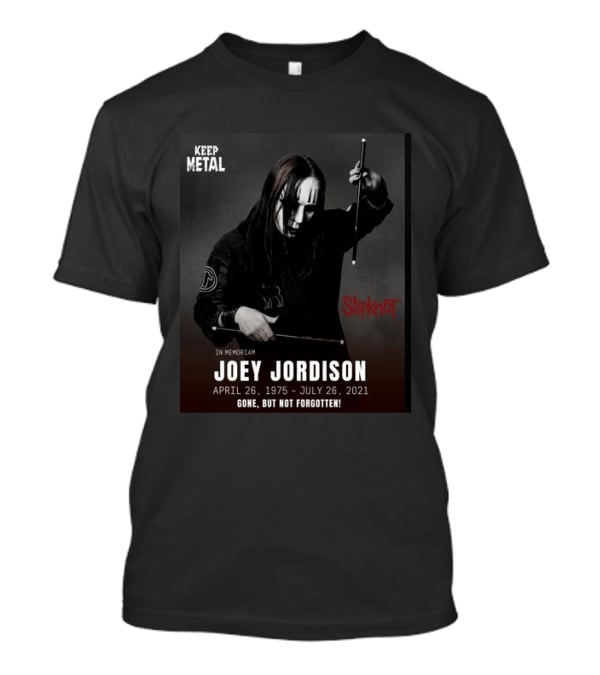 Keep Metal Slipknot In Memoriam Joey Jordison April 26 1975 July 26 2021 Gone But Not Forgotten T-Shirt