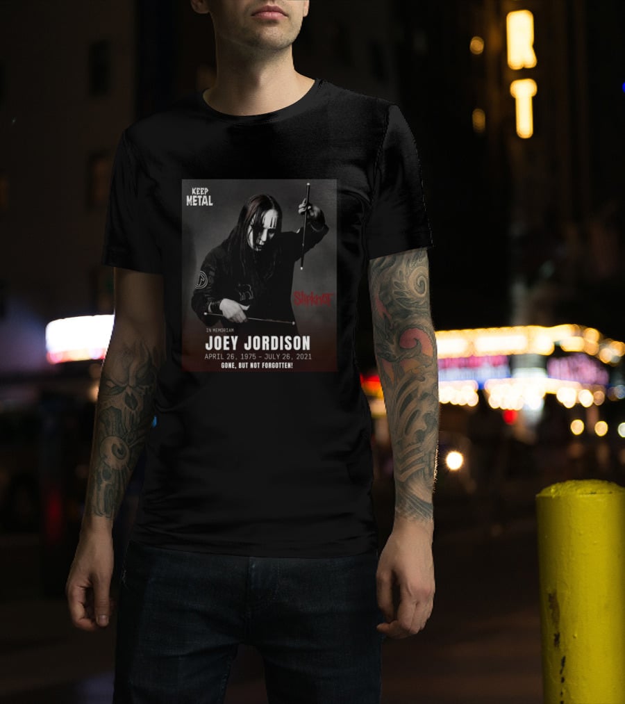 Keep Metal Slipknot In Memoriam Joey Jordison April 26 1975 July 26 2021 Gone But Not Forgotten T-Shirt