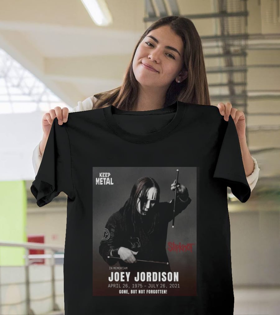 Keep Metal Slipknot In Memoriam Joey Jordison April 26 1975 July 26 2021 Gone But Not Forgotten T-Shirt