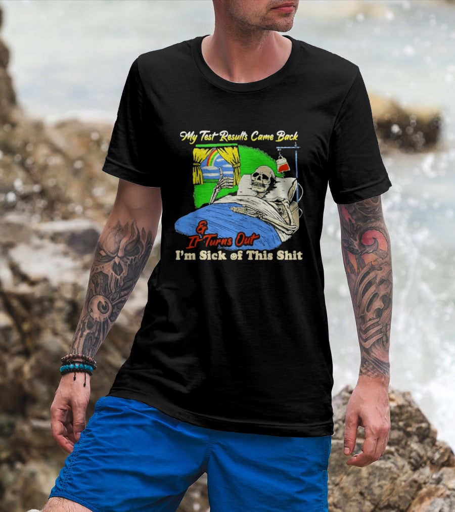 My Test Results Came Back And It Turns Out I'm Sick Of This Shit Skeleton Rainbow Hospital Bed T-Shirt