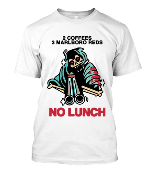 2 Coffees 3 Marlboro Reds Skeleton Holding Shotgun No Lunch T-Shirt