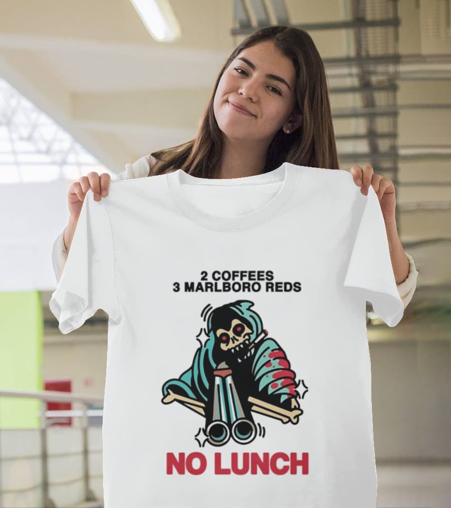 2 Coffees 3 Marlboro Reds Skeleton Holding Shotgun No Lunch T-Shirt