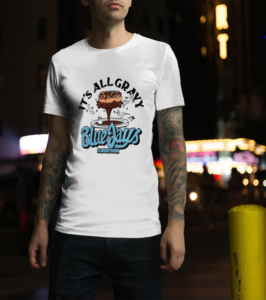 Flavortown It's All Gravy Blue Jays Sandwich Fountain T-Shirt