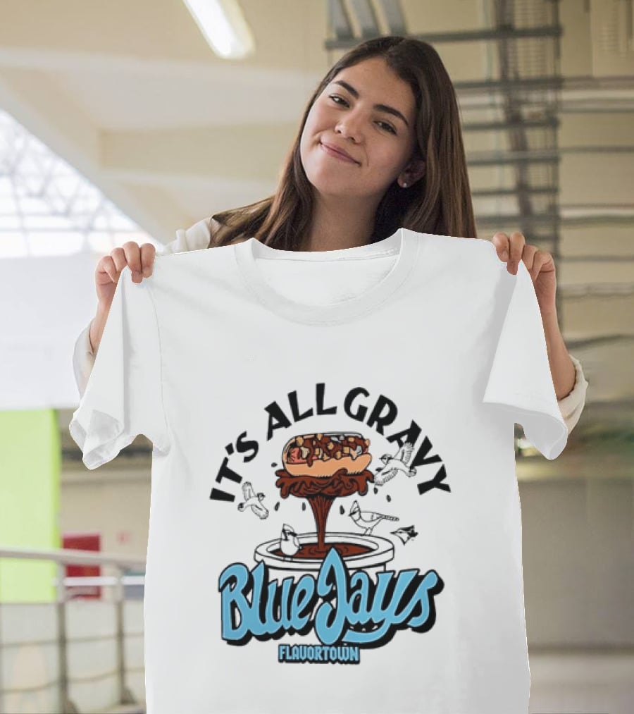 Flavortown It's All Gravy Blue Jays Sandwich Fountain T-Shirt
