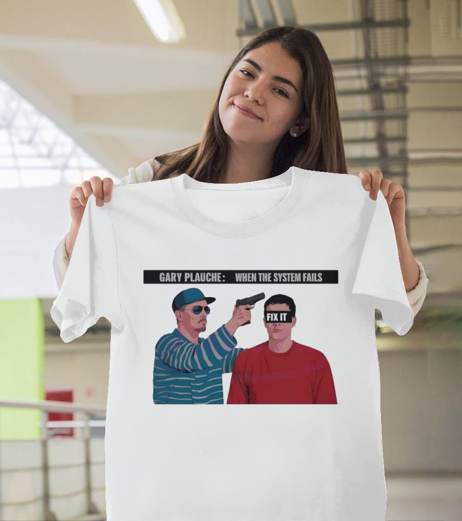 Gary Plauche When The System Fails Fix It T-Shirt