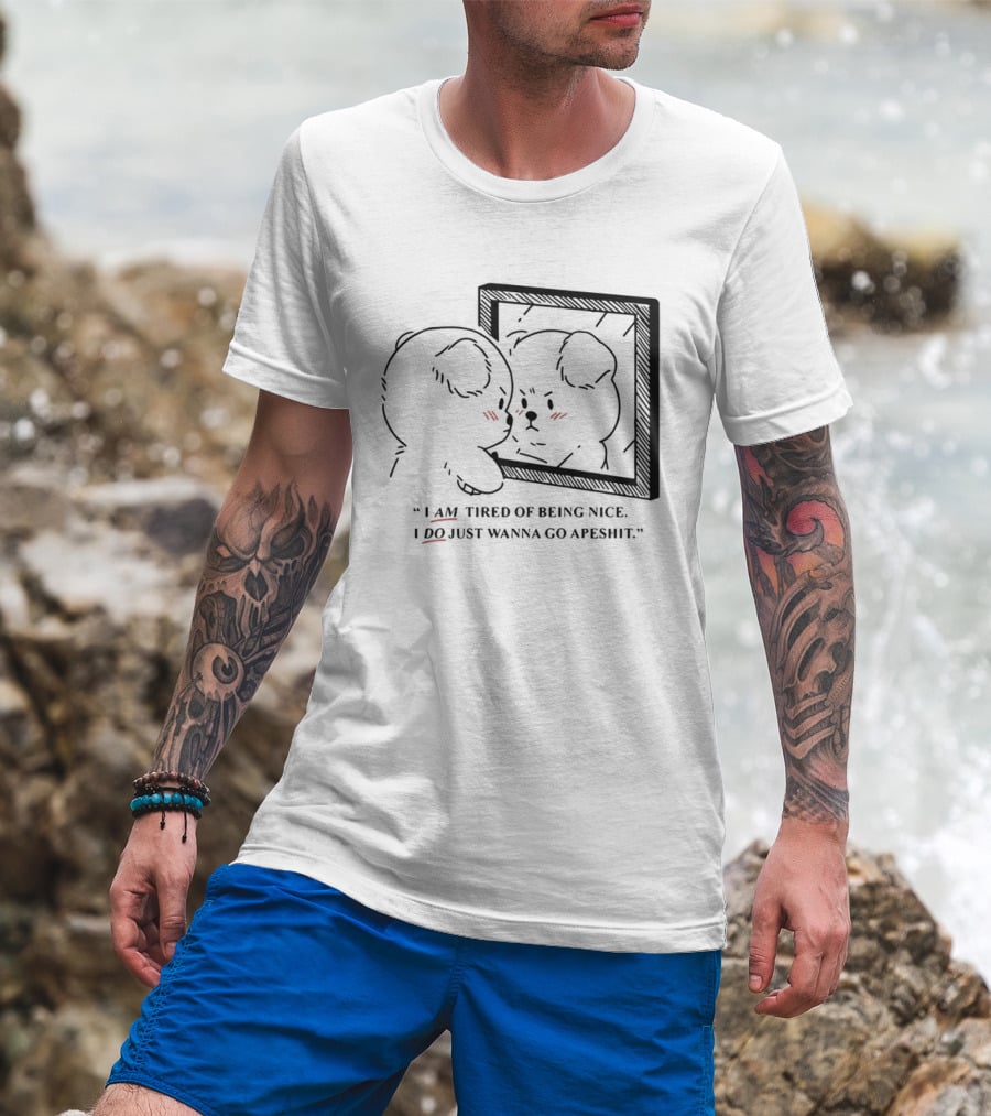 I Am Tired Of Being Nice I Do Just Wanna Go Apeshit Bear Looking In Mirror T-Shirt