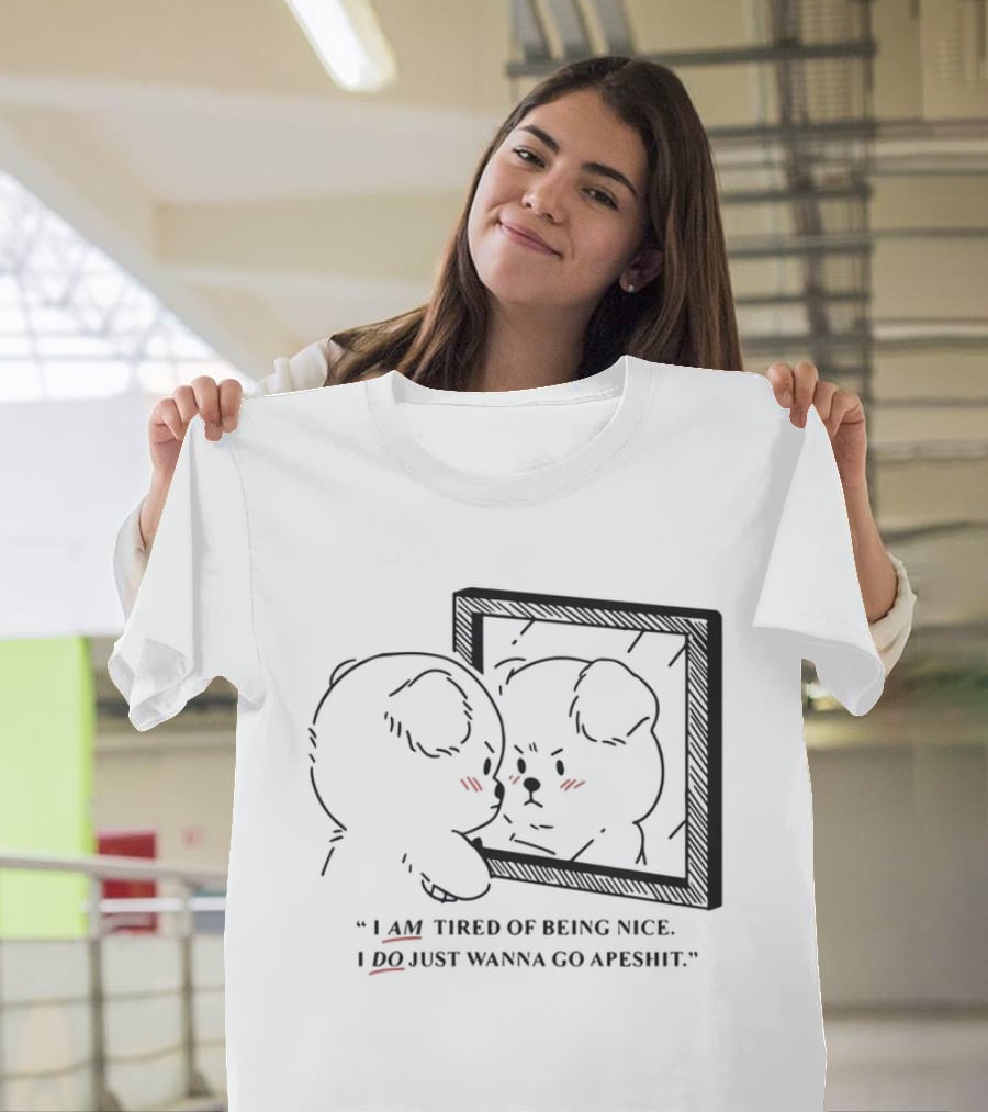 I Am Tired Of Being Nice I Do Just Wanna Go Apeshit Bear Looking In Mirror T-Shirt
