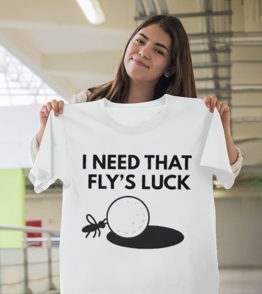 I Need That Fly's Luck Tommy Fleetwood Golf Humor T-Shirt