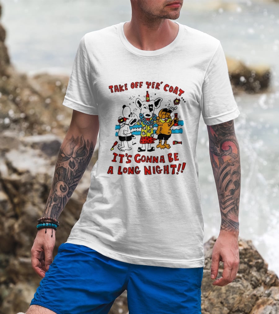 Take Off Yer Coat It's Gonna Be A Long Night Cartoon Characters Partying With Drinks T-Shirt