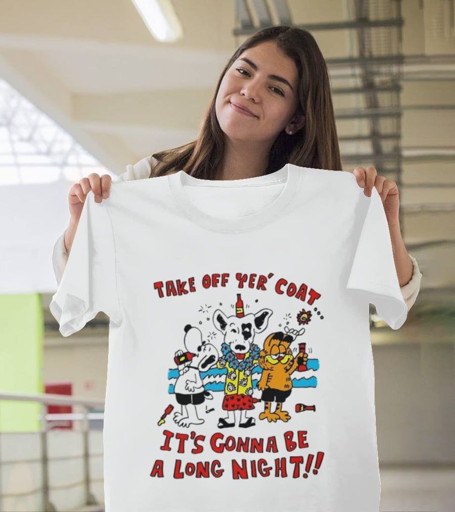 Take Off Yer Coat It's Gonna Be A Long Night Cartoon Characters Partying With Drinks T-Shirt