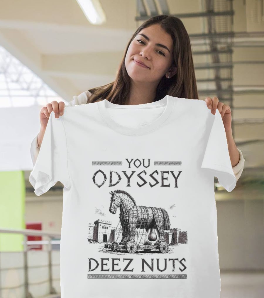 You Odyssey Deez Nuts Trojan Horse Meme 2026 T-Shirt