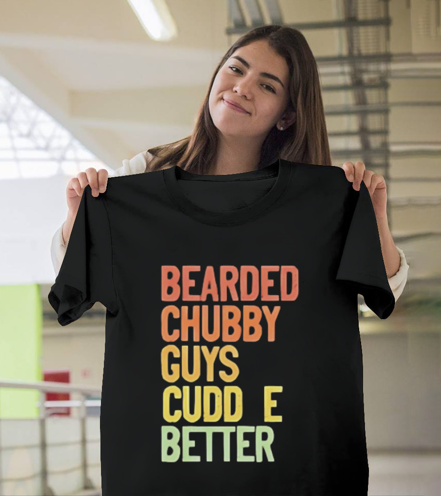Bearded Chubby Guys Cuddle Better Beard Lover T-Shirt