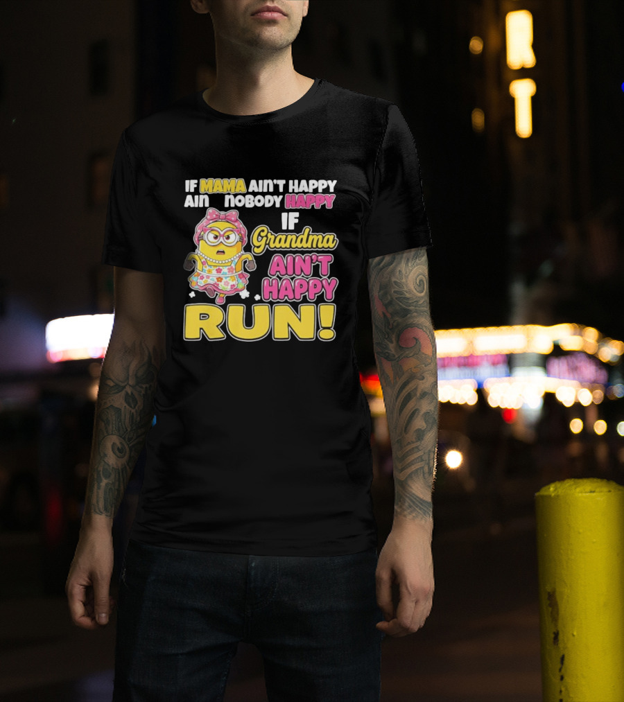 If Mama Ain't Happy Ain't Nobody Happy If Grandma Ain't Happy Run Minion Floral Dress T-Shirt