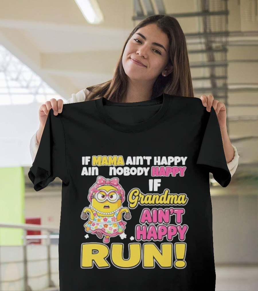 If Mama Ain't Happy Ain't Nobody Happy If Grandma Ain't Happy Run Minion Floral Dress T-Shirt