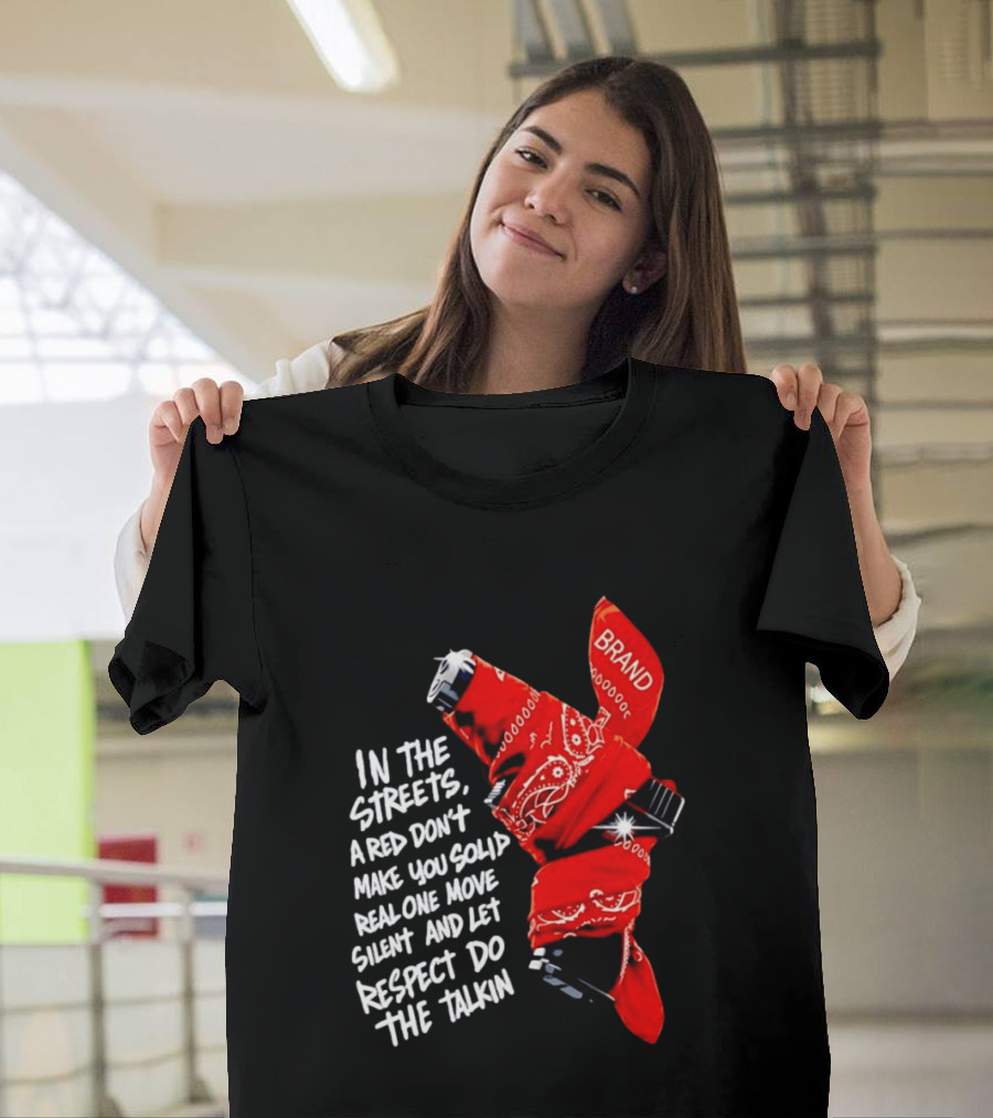 In The Streets Respect Do The Talkin Red Real One Move Silent T-Shirt