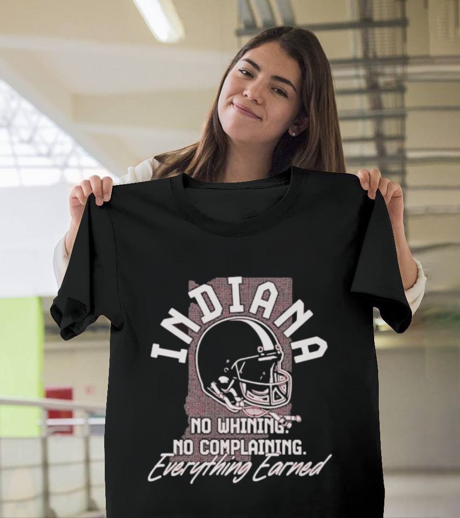 Indiana Hoosiers Football No Whining No Complaining Everything Earned Helmet T-Shirt