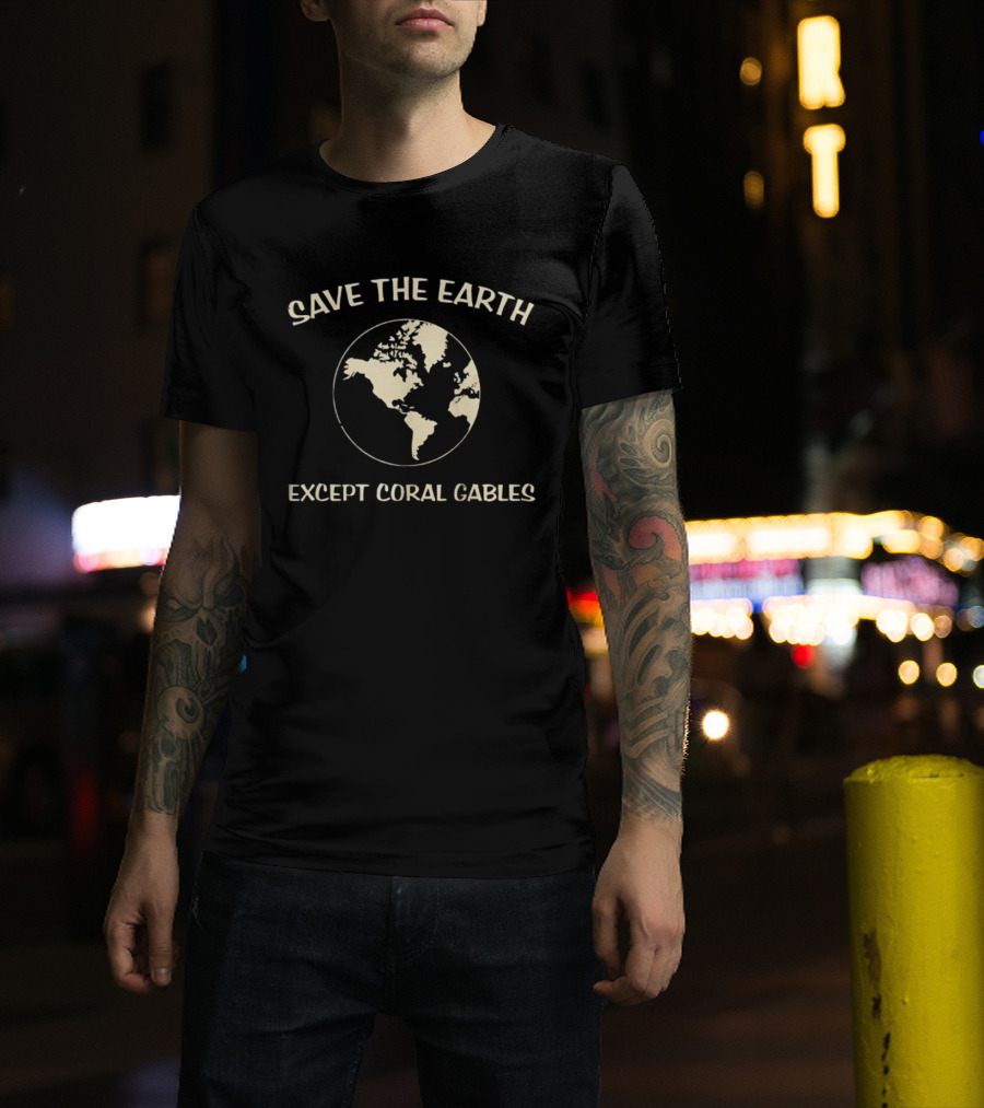 Save The Earth Except Coral Gables Florida Earth Map T-Shirt