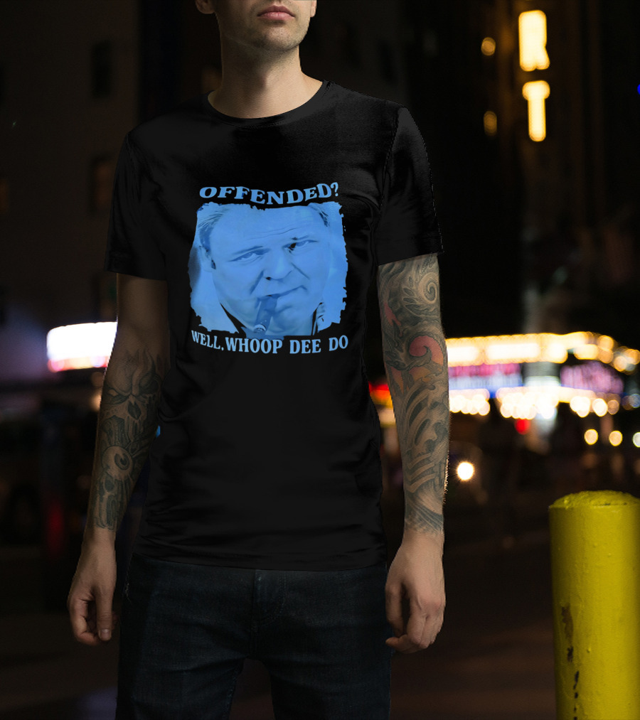 Offended Well Whoop Dee Do James Gandolfini T-Shirt