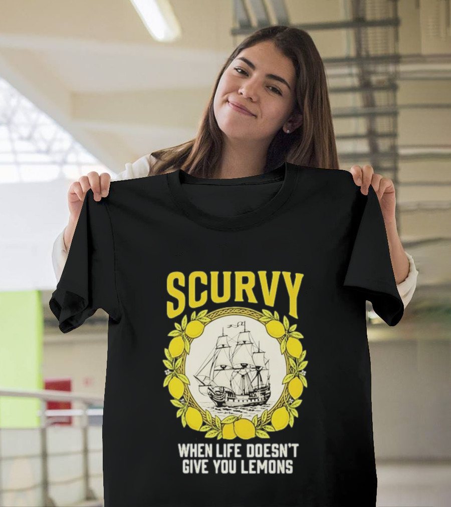 Scurvy When Life Doesn't Give You Lemons Sailing Ship Maritime Adventure T-Shirt