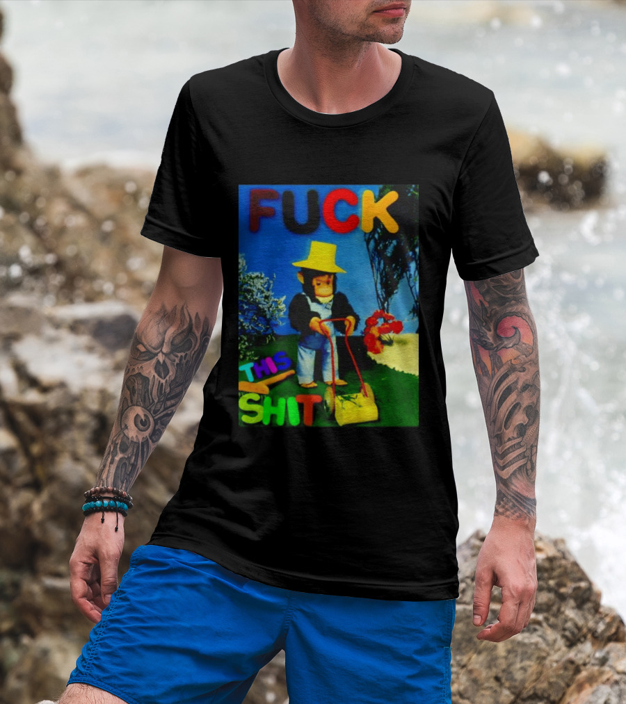 FUCK THIS SHIT Monkey With Lawn Mower And Yellow Hat T-Shirt