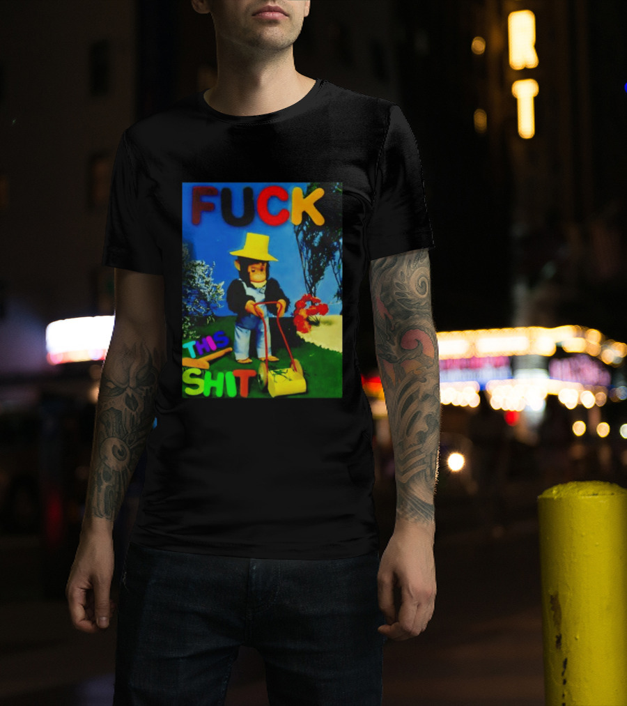FUCK THIS SHIT Monkey With Lawn Mower And Yellow Hat T-Shirt
