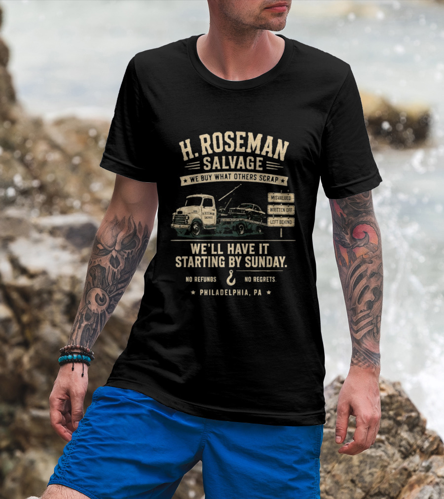 H Roseman Salvage Philadelphia We Buy What Others Scrap No Regrets No Refunds Starting By Sunday Misvalued Written Off Left Behind T-Shirt