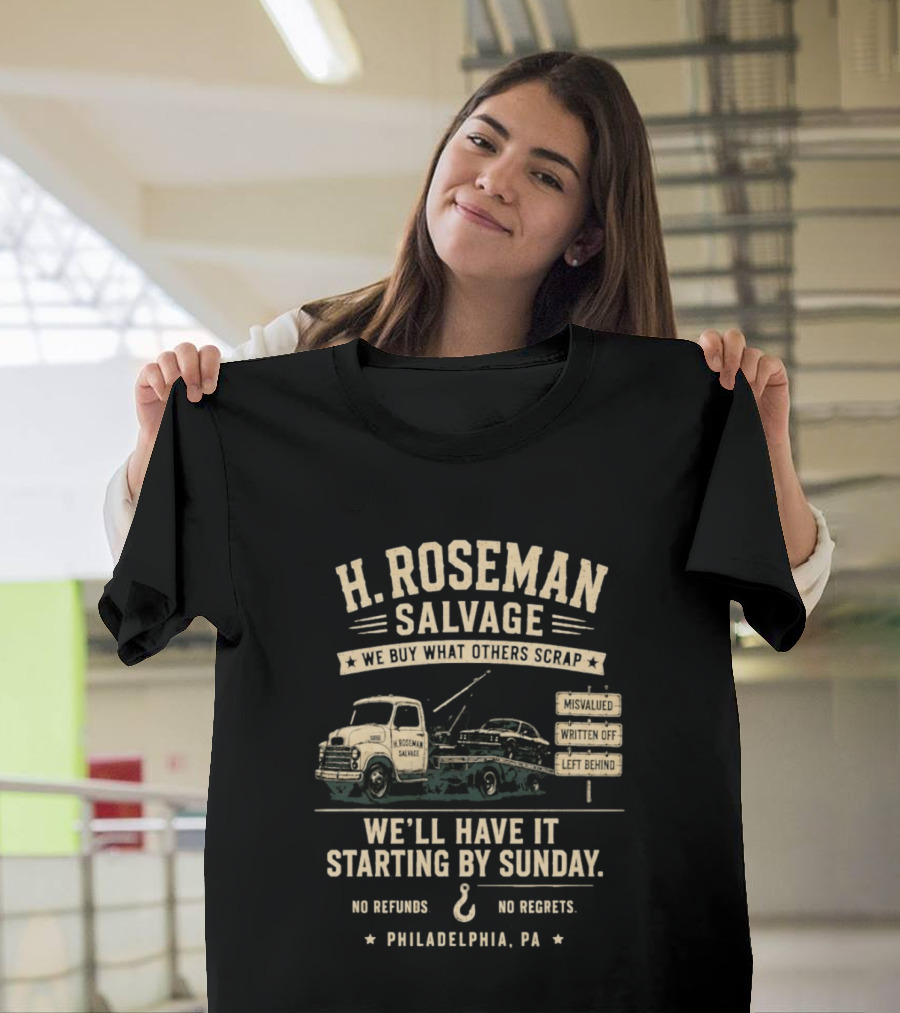 H Roseman Salvage Philadelphia We Buy What Others Scrap No Regrets No Refunds Starting By Sunday Misvalued Written Off Left Behind T-Shirt