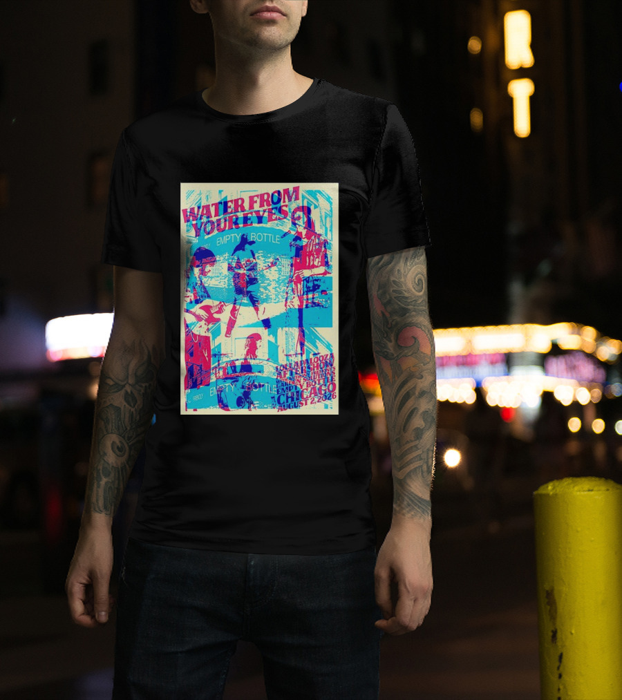 Water From Your Eyes Lollapalooza Aftershow Chicago August 2 2026 Empty Bottle T-Shirt