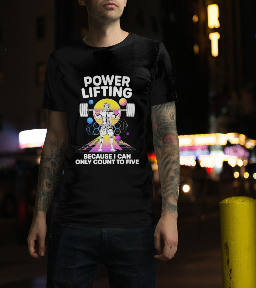 Power Lifting Because I Can Only Count To Five Retro Barbell Gym Workout Humor T-Shirt