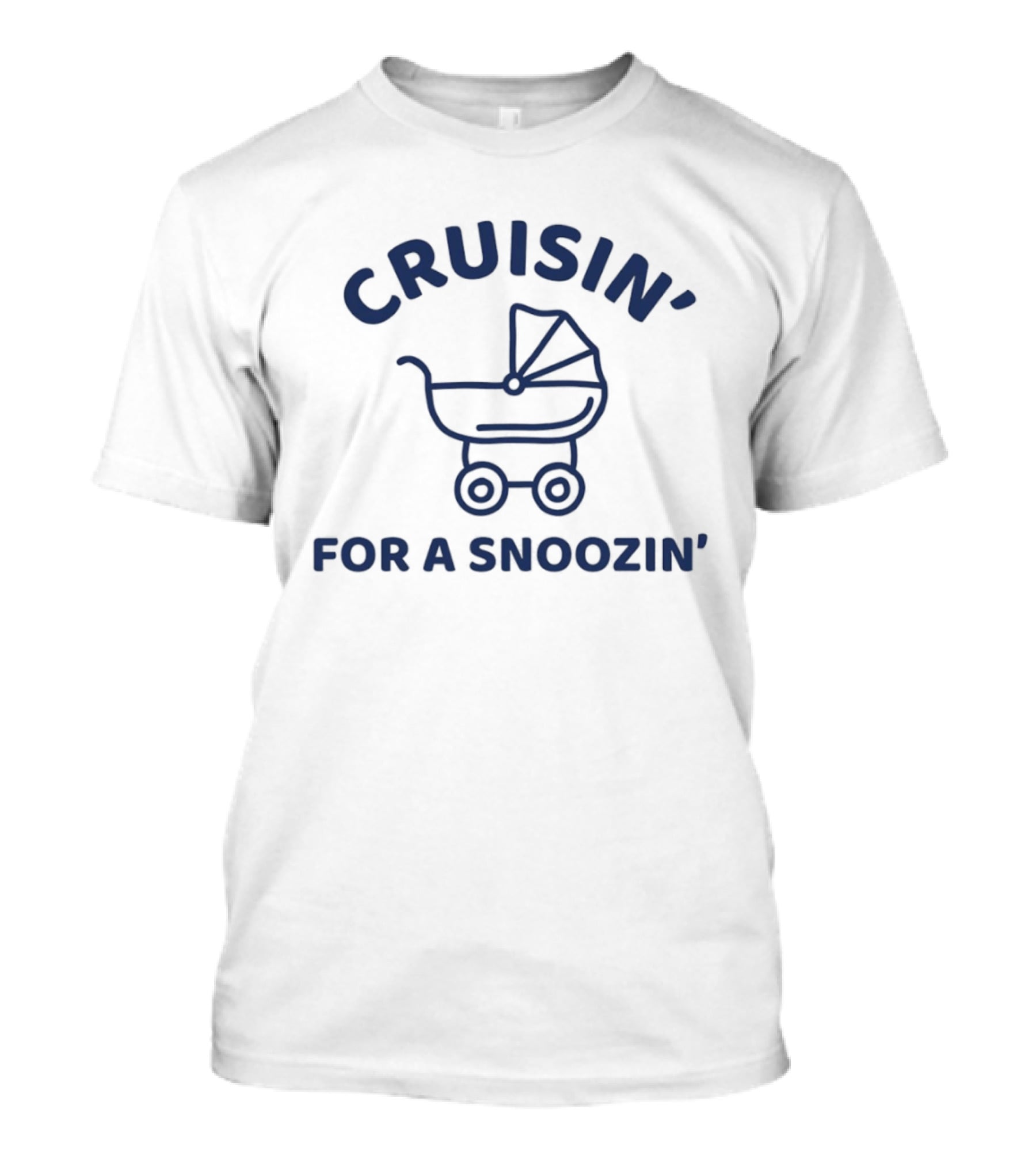 Cruisin' For A Snoozin' Baby Stroller T-Shirt