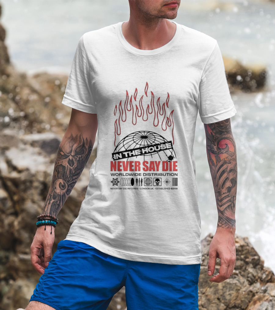 Never Say Die Records In The House Flame Design Worldwide Distribution T-Shirt