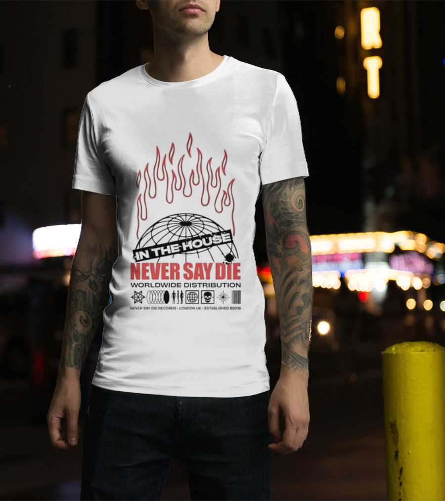 Never Say Die Records In The House Flame Design Worldwide Distribution T-Shirt