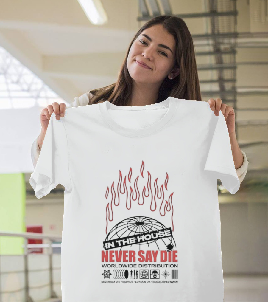 Never Say Die Records In The House Flame Design Worldwide Distribution T-Shirt